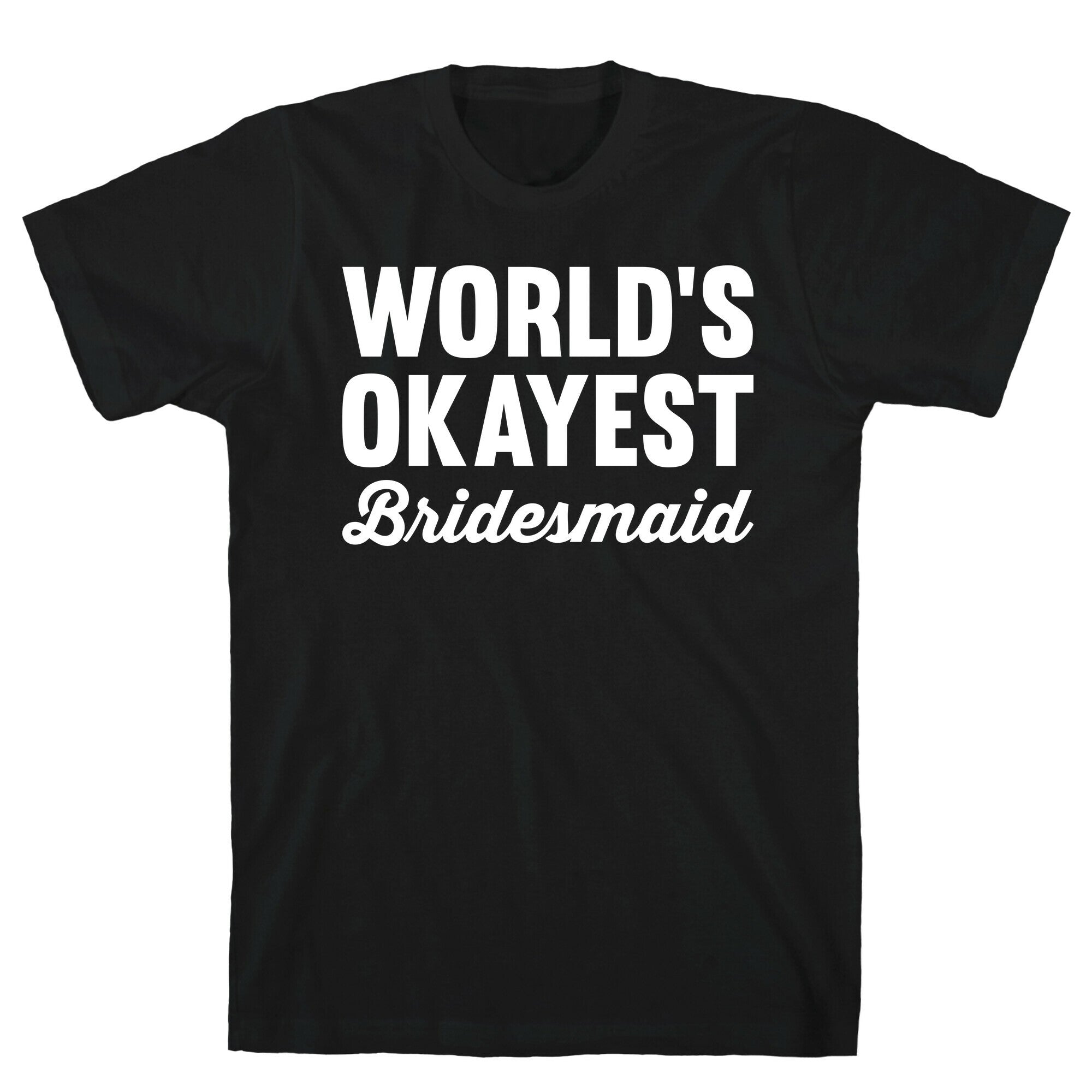 World's Okayest Bridesmaid T-Shirt